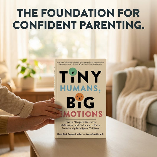 Tiny Humans, Big Emotions: How to Navigate Tantrums, Meltdowns, and Defiance to Raise Emotionally Intelligent Children