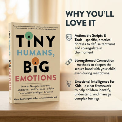 Tiny Humans, Big Emotions: How to Navigate Tantrums, Meltdowns, and Defiance to Raise Emotionally Intelligent Children