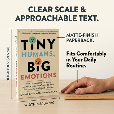 Tiny Humans, Big Emotions: How to Navigate Tantrums, Meltdowns, and Defiance to Raise Emotionally Intelligent Children