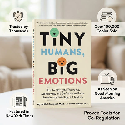 Tiny Humans, Big Emotions: How to Navigate Tantrums, Meltdowns, and Defiance to Raise Emotionally Intelligent Children